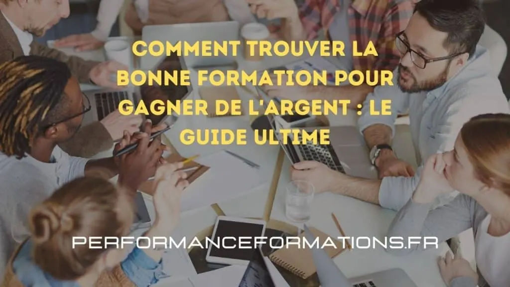 Comment trouver la bonne formation pour gagner de l'argent : Le guide ultime